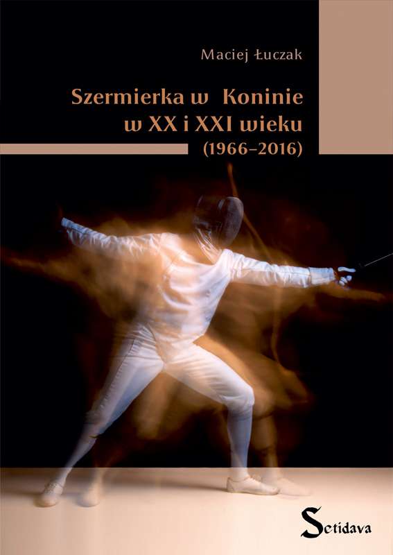 Okładka książki Macieja Łuczaka - Szermierka w Koninie.